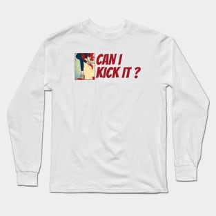 Can i Kick it? Long Sleeve T-Shirt